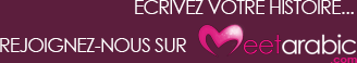 Ecrivez votre histoire... Rejoignez nous sur Meetarabic.com